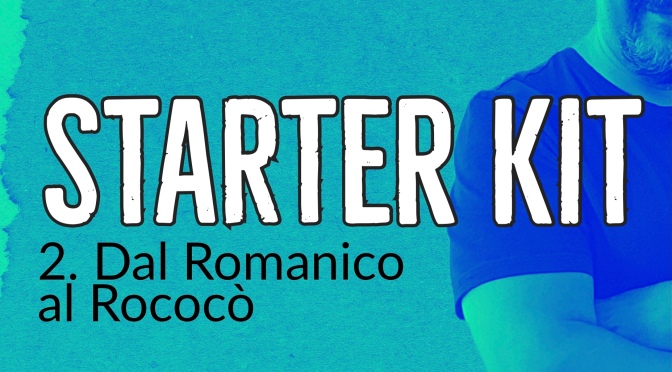 Starter Kit n°2 – Dal Romanico al Rococò